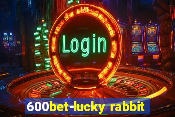 600bet-lucky rabbit