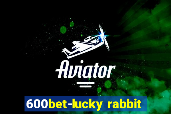 600bet-lucky rabbit