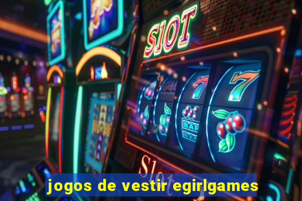 jogos de vestir egirlgames