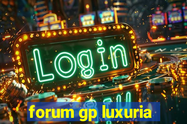 forum gp luxuria