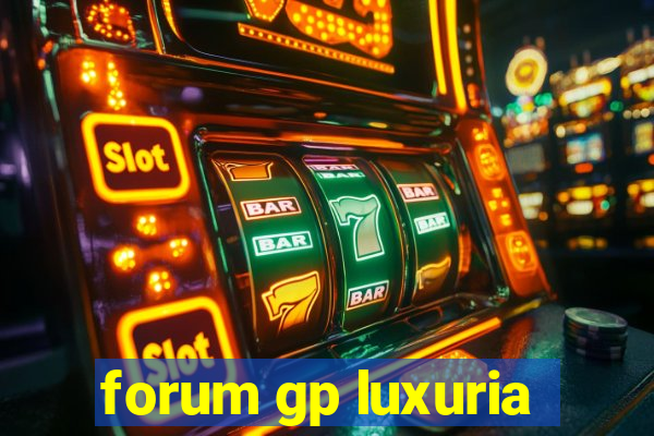 forum gp luxuria