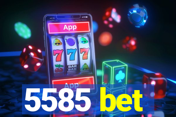 5585 bet