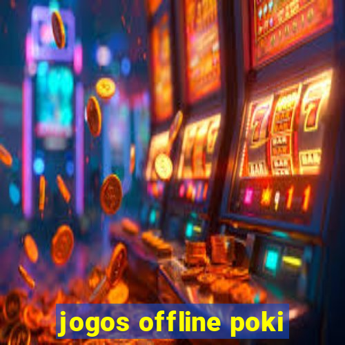 jogos offline poki