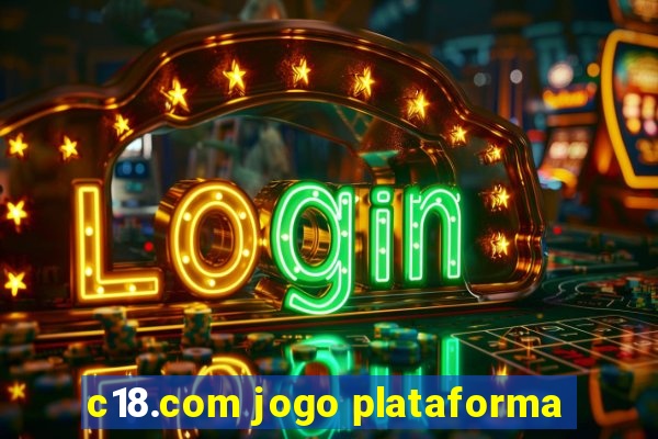 c18.com jogo plataforma