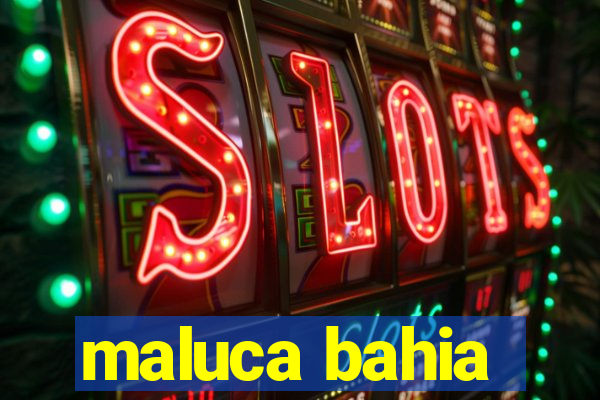 maluca bahia