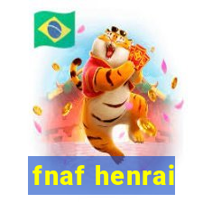 fnaf henrai