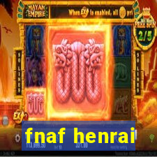 fnaf henrai