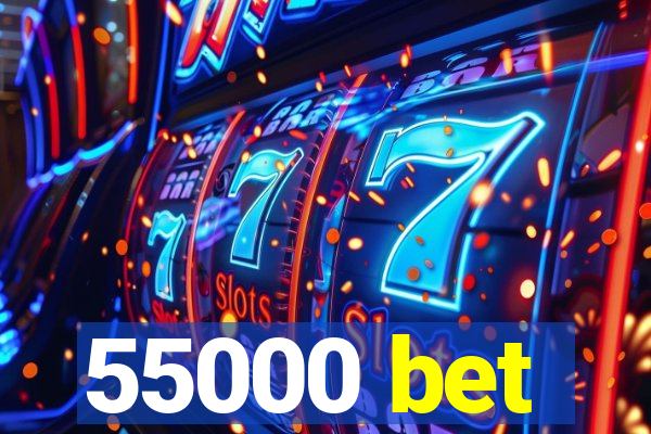 55000 bet