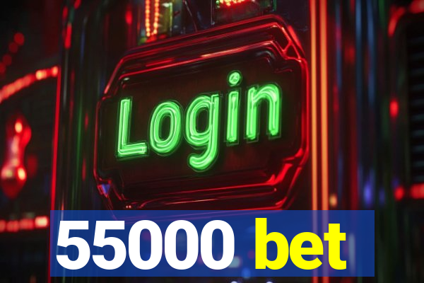 55000 bet