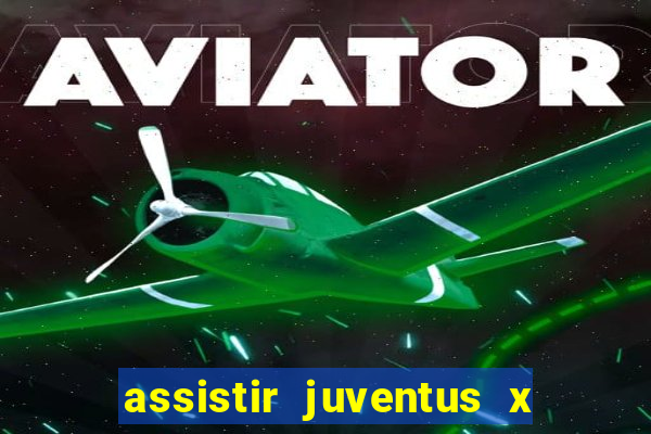 assistir juventus x bayer leverkusen futemax