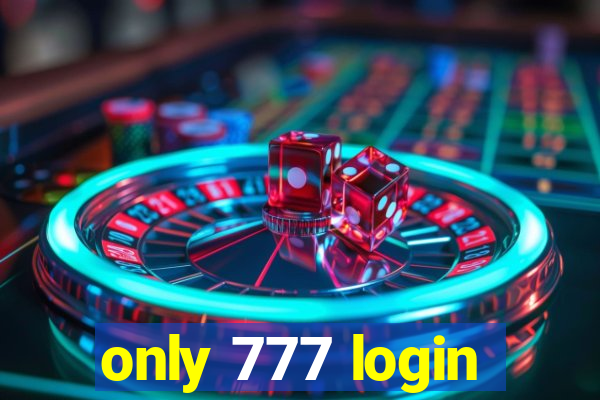 only 777 login