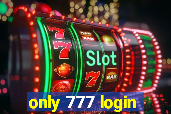 only 777 login