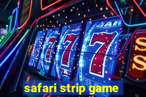 safari strip game