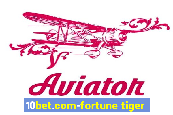 10bet.com-fortune tiger