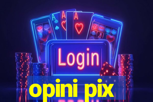 opini pix