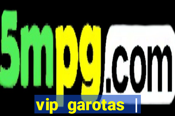 vip garotas | acompanhantes santa maria