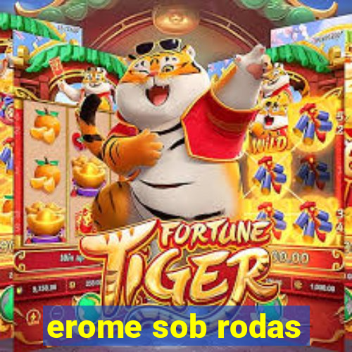 erome sob rodas