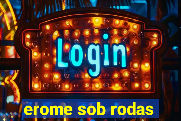 erome sob rodas