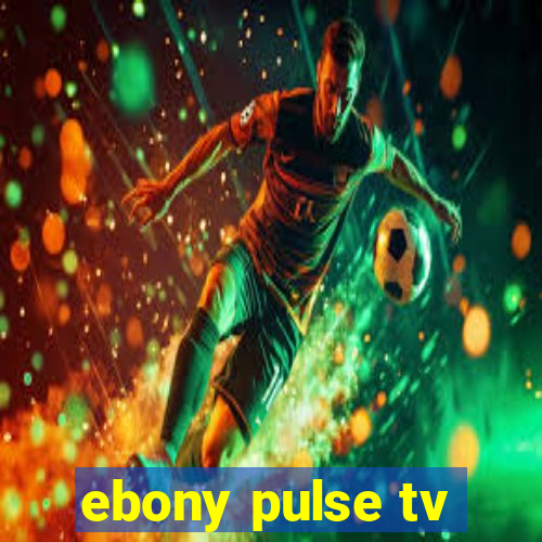 ebony pulse tv