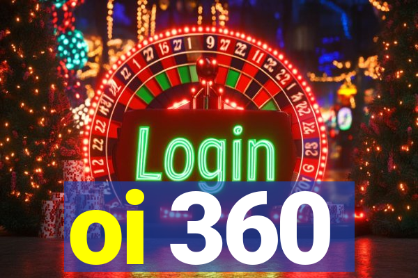 oi 360