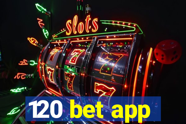 120 bet app