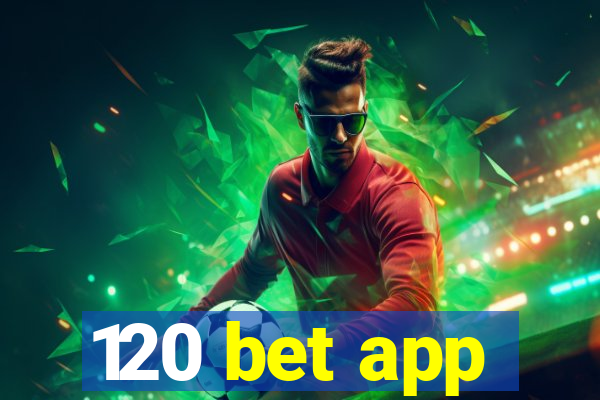 120 bet app