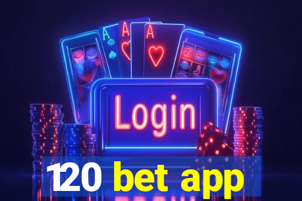 120 bet app