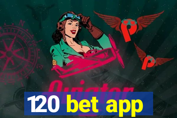 120 bet app