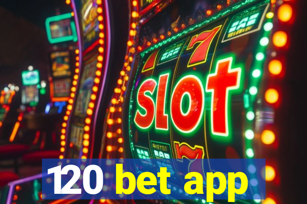 120 bet app