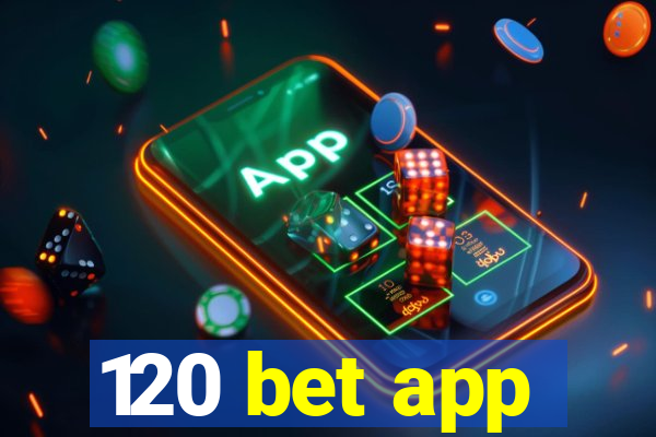 120 bet app