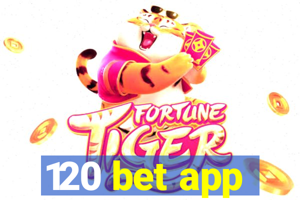 120 bet app