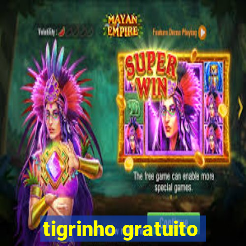 tigrinho gratuito