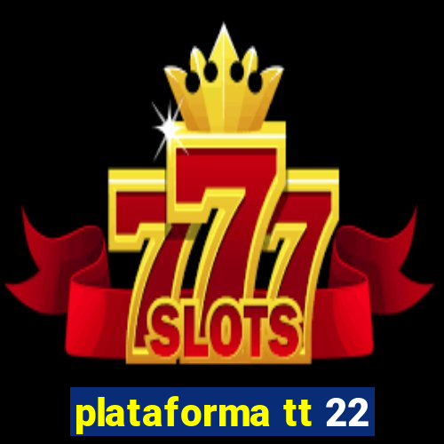 plataforma tt 22