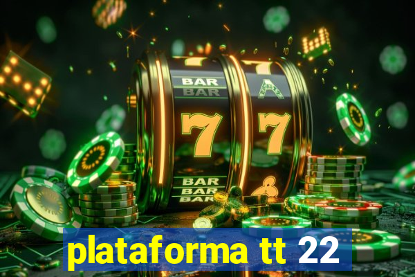 plataforma tt 22