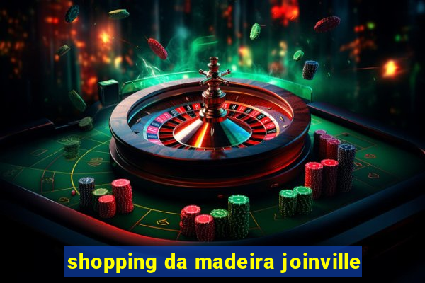 shopping da madeira joinville