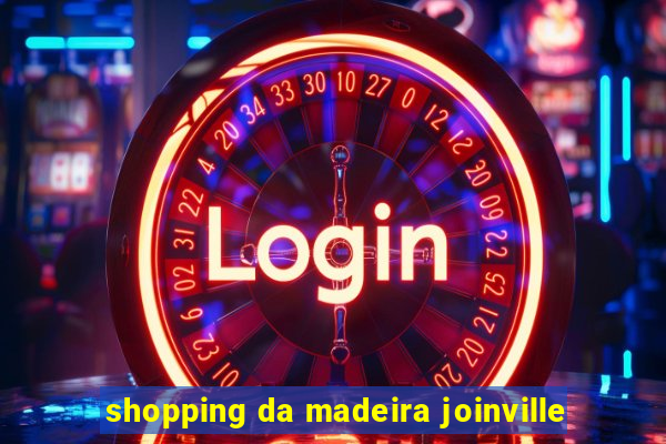 shopping da madeira joinville