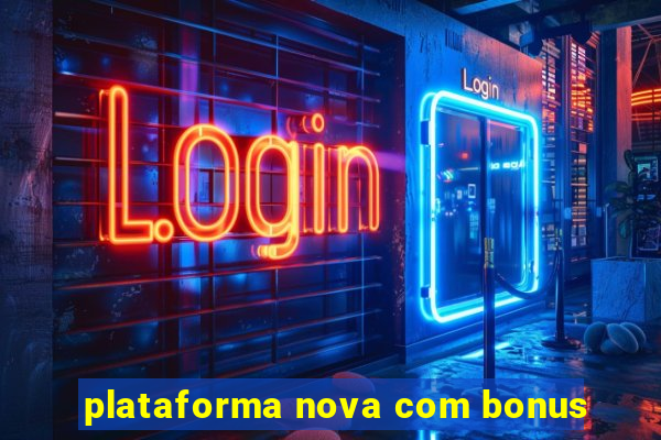 plataforma nova com bonus