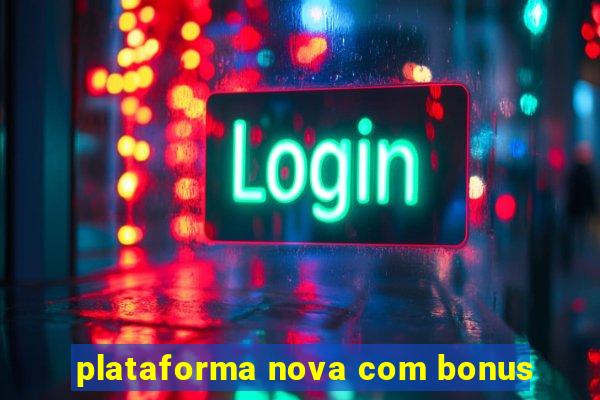 plataforma nova com bonus