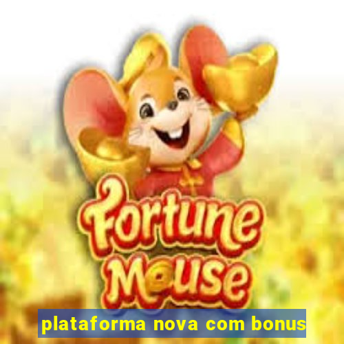 plataforma nova com bonus