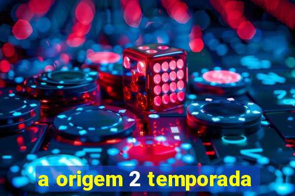 a origem 2 temporada