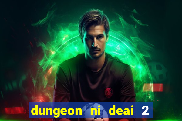 dungeon ni deai 2 temporada dublado data de lançamento