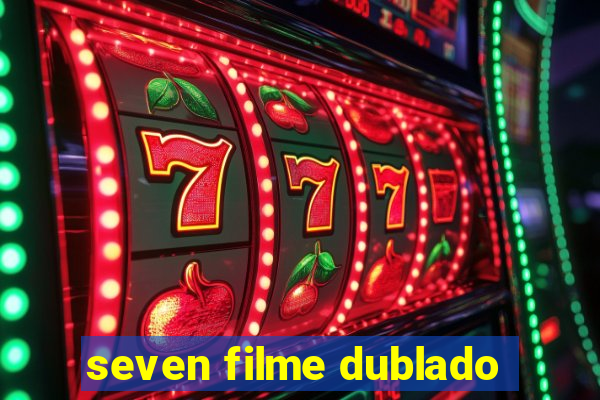 seven filme dublado