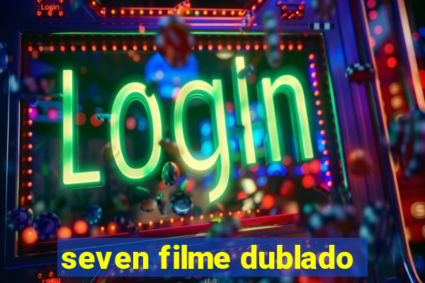 seven filme dublado