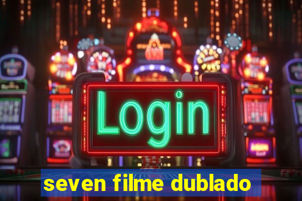 seven filme dublado