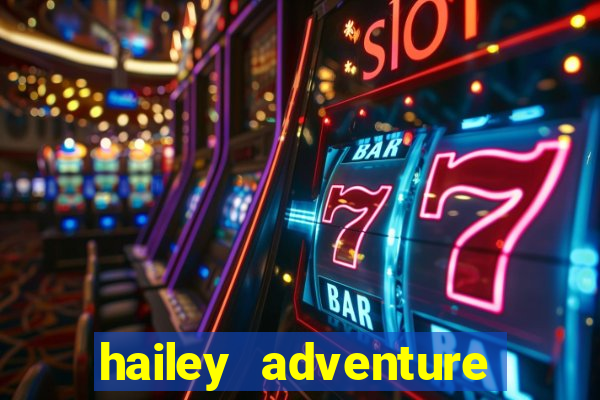 hailey adventure mod apk unlimited money