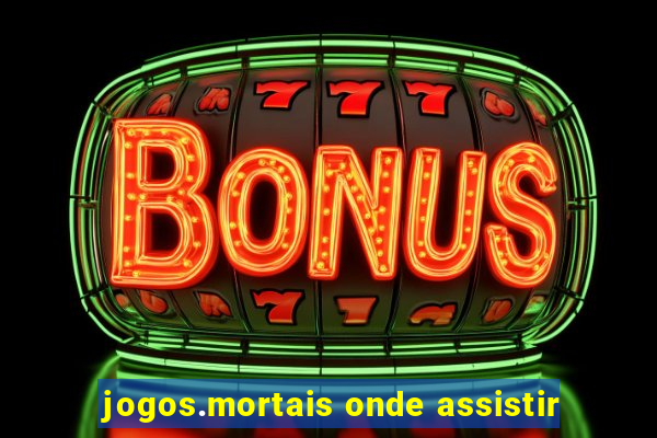 jogos.mortais onde assistir