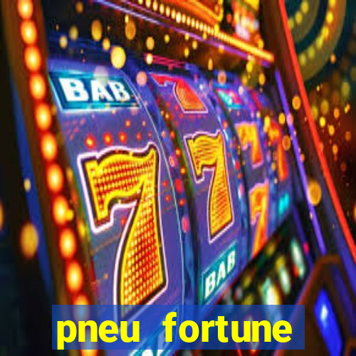 pneu fortune reclame aqui