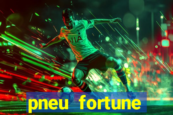 pneu fortune reclame aqui