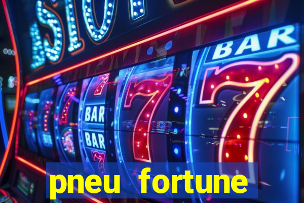 pneu fortune reclame aqui