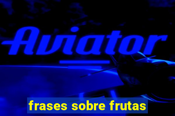 frases sobre frutas